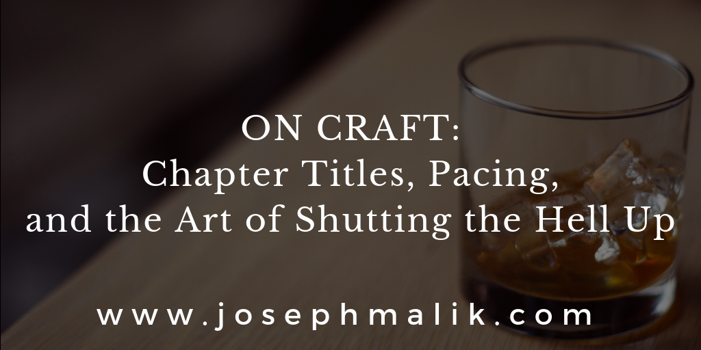 On Craft: Chapter Titles, Pacing, and the Art of Shutting the Hell Up